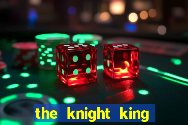 the knight king who returned with a god